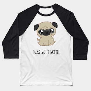 pugs do it better Baseball T-Shirt